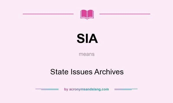 What does SIA mean? It stands for State Issues Archives