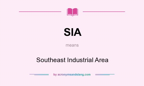 What does SIA mean? It stands for Southeast Industrial Area