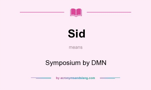 What does Sid mean? It stands for Symposium by DMN