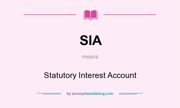What does SIA mean? It stands for Statutory Interest Account