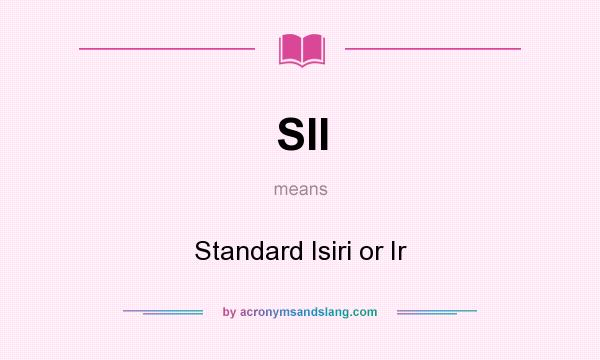 What does SII mean? It stands for Standard Isiri or Ir