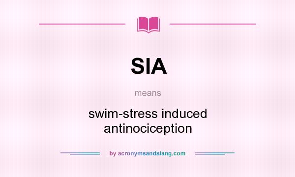 What does SIA mean? It stands for swim-stress induced antinociception