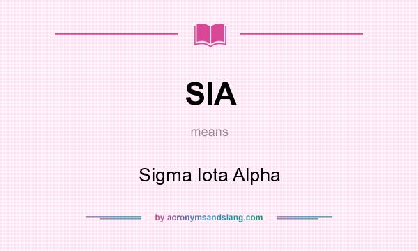 What does SIA mean? It stands for Sigma Iota Alpha