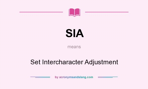 What does SIA mean? It stands for Set Intercharacter Adjustment
