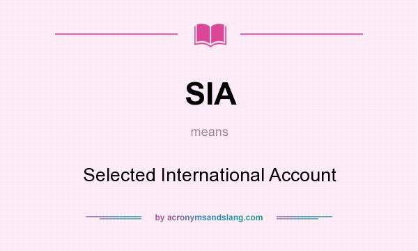 What does SIA mean? It stands for Selected International Account