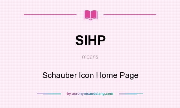 What does SIHP mean? It stands for Schauber Icon Home Page