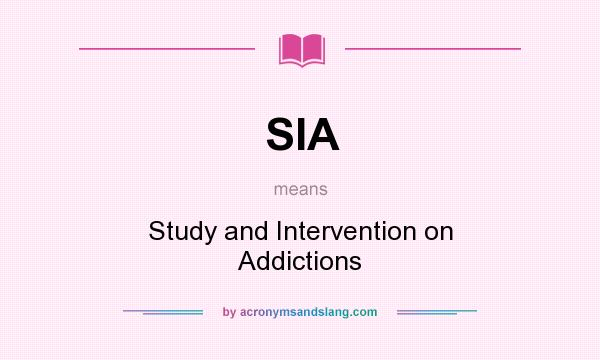 What does SIA mean? It stands for Study and Intervention on Addictions