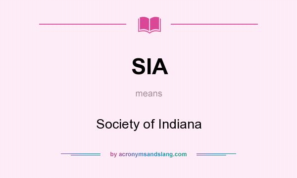 What does SIA mean? It stands for Society of Indiana