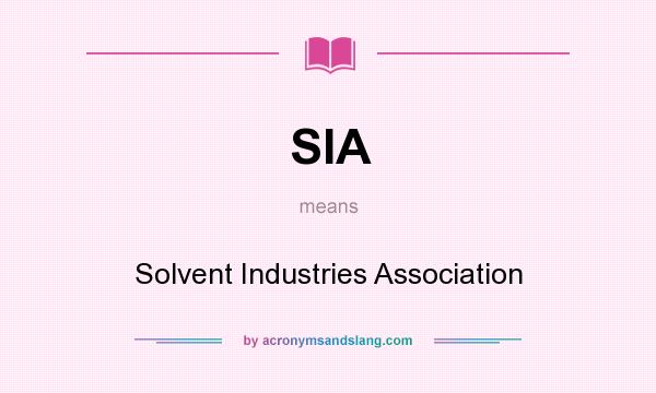 What does SIA mean? It stands for Solvent Industries Association