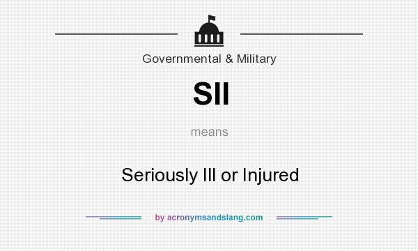 What does SII mean? It stands for Seriously Ill or Injured