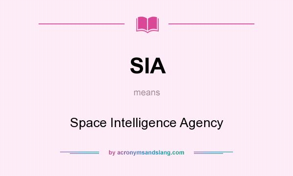 What does SIA mean? It stands for Space Intelligence Agency