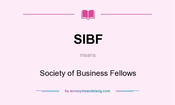 What does SIBF mean? It stands for Society of Business Fellows