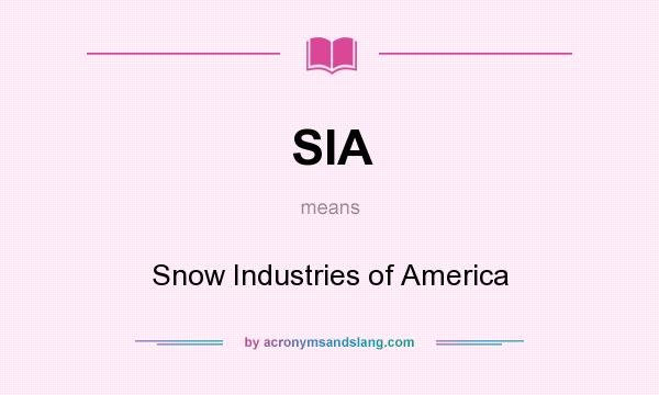 What does SIA mean? It stands for Snow Industries of America