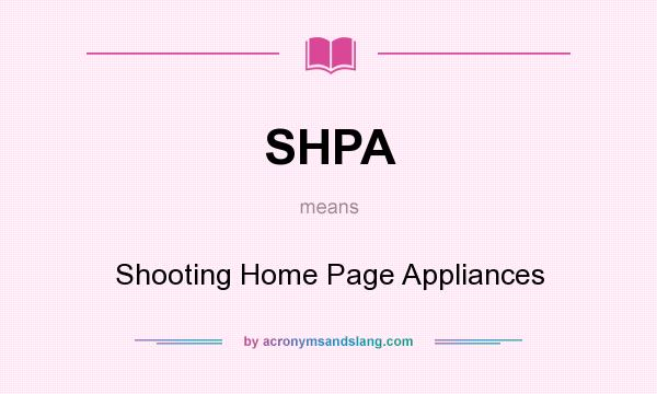 What does SHPA mean? It stands for Shooting Home Page Appliances
