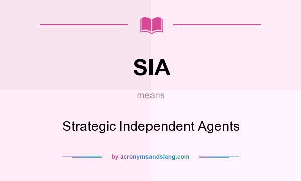What does SIA mean? It stands for Strategic Independent Agents
