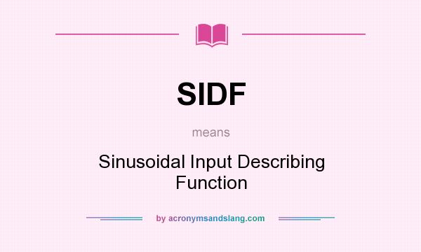 What does SIDF mean? It stands for Sinusoidal Input Describing Function