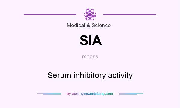 What does SIA mean? It stands for Serum inhibitory activity