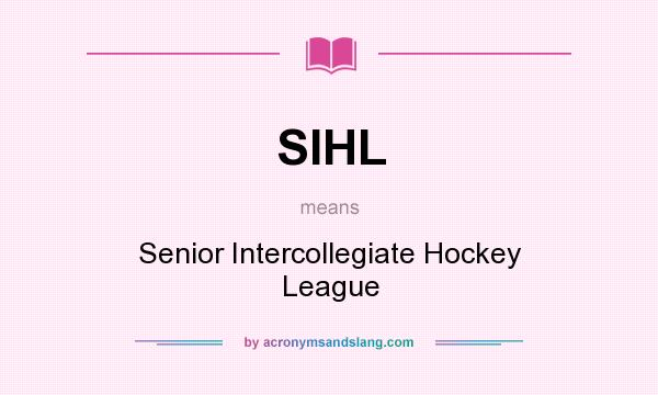 What does SIHL mean? It stands for Senior Intercollegiate Hockey League