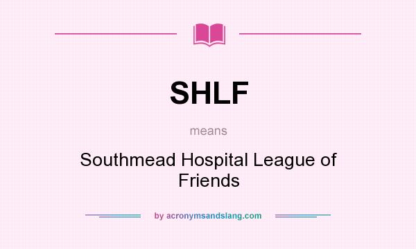 What does SHLF mean? It stands for Southmead Hospital League of Friends