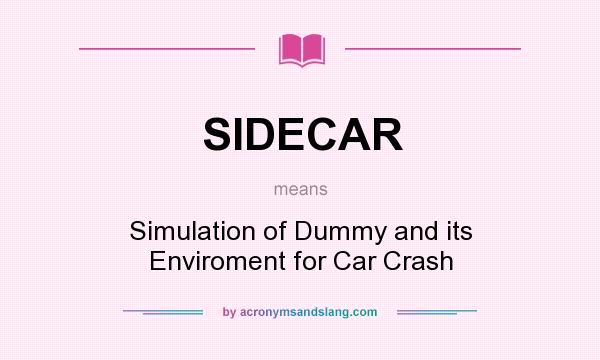 What does SIDECAR mean? It stands for Simulation of Dummy and its Enviroment for Car Crash