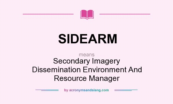 What does SIDEARM mean? It stands for Secondary Imagery Dissemination Environment And Resource Manager