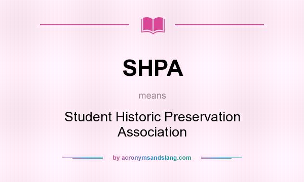 What does SHPA mean? It stands for Student Historic Preservation Association