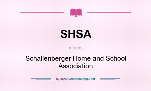 What does SHSA mean? It stands for Schallenberger Home and School Association