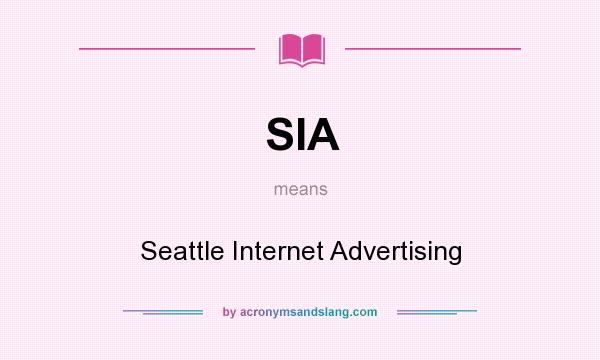 What does SIA mean? It stands for Seattle Internet Advertising