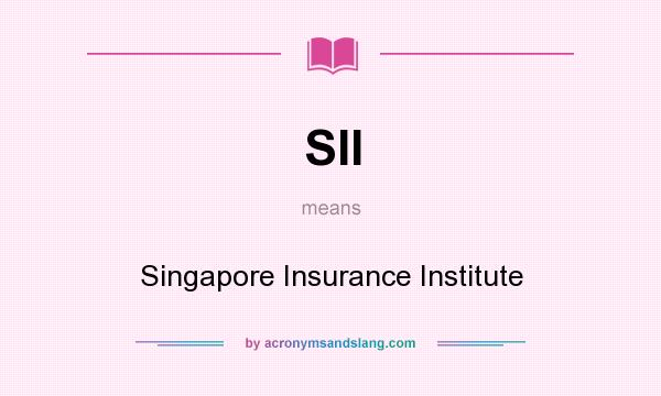 What does SII mean? It stands for Singapore Insurance Institute