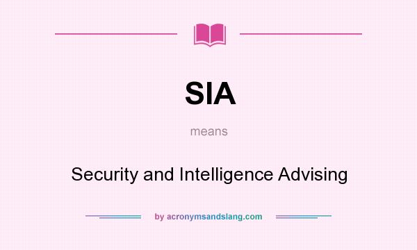 What does SIA mean? It stands for Security and Intelligence Advising