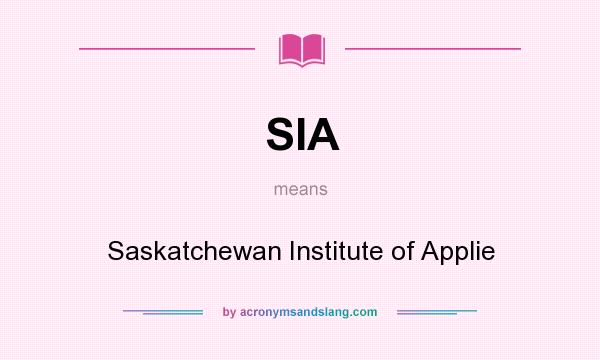 What does SIA mean? It stands for Saskatchewan Institute of Applie