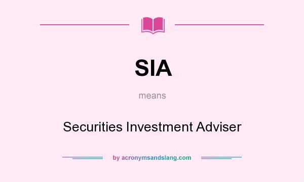 What does SIA mean? It stands for Securities Investment Adviser