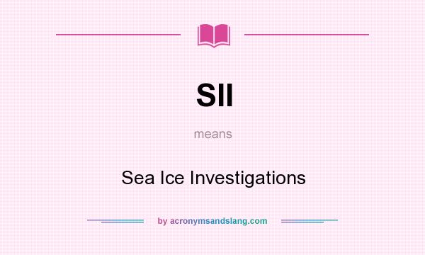 What does SII mean? It stands for Sea Ice Investigations