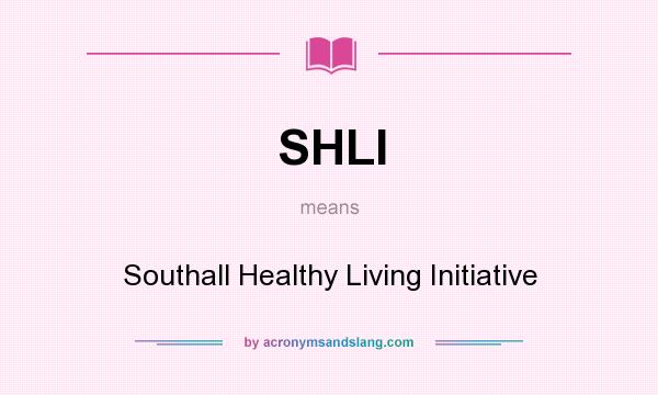 What does SHLI mean? It stands for Southall Healthy Living Initiative