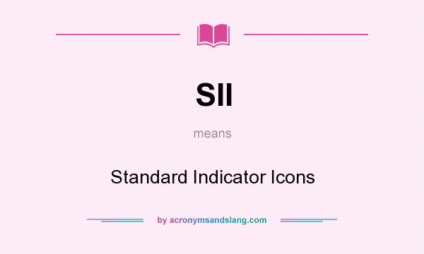 What does SII mean? It stands for Standard Indicator Icons