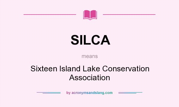 What does SILCA mean? It stands for Sixteen Island Lake Conservation Association