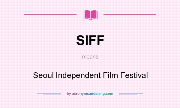 What does SIFF mean? It stands for Seoul Independent Film Festival
