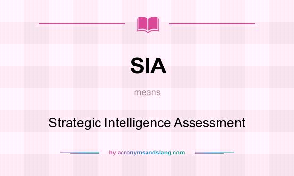 What does SIA mean? It stands for Strategic Intelligence Assessment