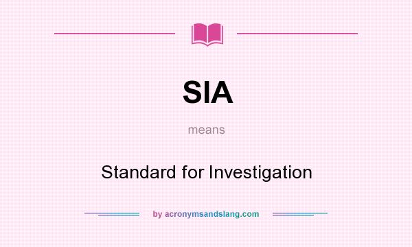 What does SIA mean? It stands for Standard for Investigation