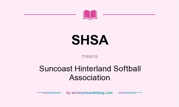 What does SHSA mean? It stands for Suncoast Hinterland Softball Association