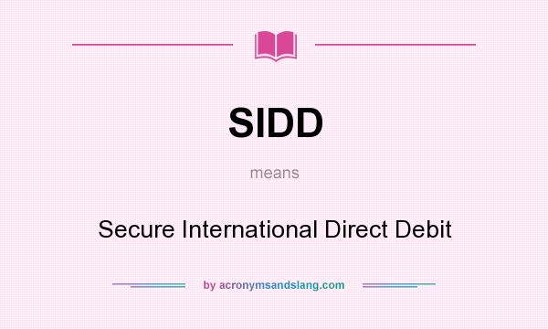 What does SIDD mean? It stands for Secure International Direct Debit