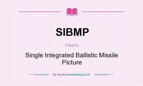What does SIBMP mean? It stands for Single Integrated Ballistic Missile Picture