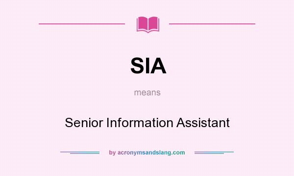 What does SIA mean? It stands for Senior Information Assistant
