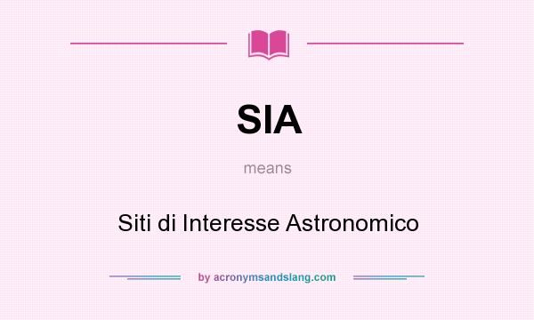 What does SIA mean? It stands for Siti di Interesse Astronomico