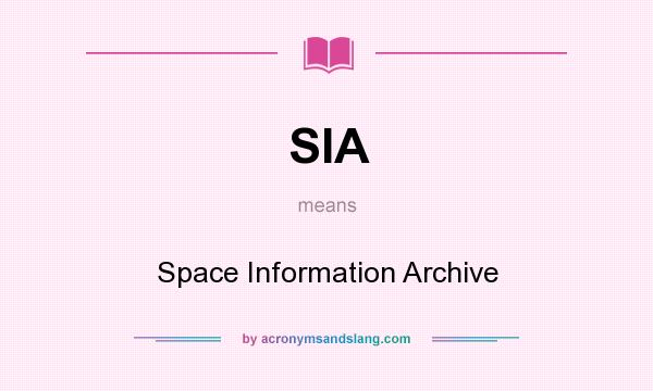 What does SIA mean? It stands for Space Information Archive