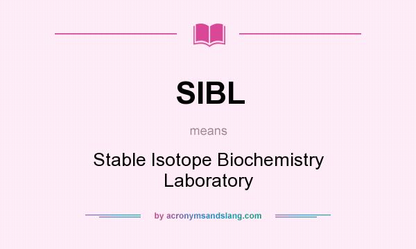 What does SIBL mean? It stands for Stable Isotope Biochemistry Laboratory