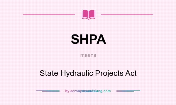What does SHPA mean? It stands for State Hydraulic Projects Act