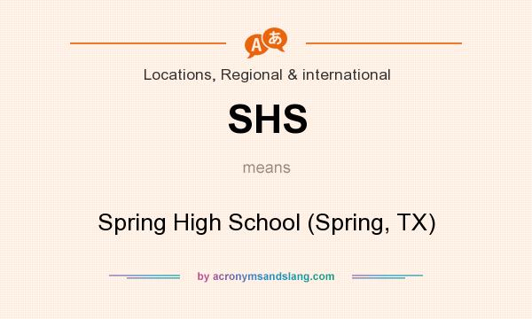 What does SHS mean? It stands for Spring High School (Spring, TX)