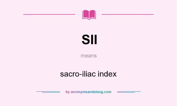 What does SII mean? It stands for sacro-iliac index