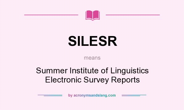 What does SILESR mean? It stands for Summer Institute of Linguistics Electronic Survey Reports